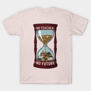 No Teacher, No Future T-Shirt